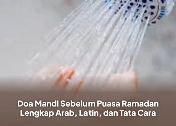 Doa Mandi Sebelum Puasa Ramadan Lengkap Arab, Latin, dan Tata Cara