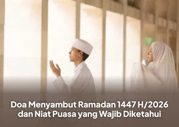 Doa Menyambut Ramadan 1447 H/2026 dan Niat Puasa yang Wajib Diketahui