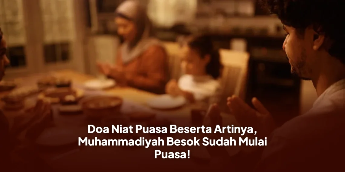 Doa Niat Puasa Beserta Artinya, Muhammadiyah Besok Sudah Mulai Puasa!