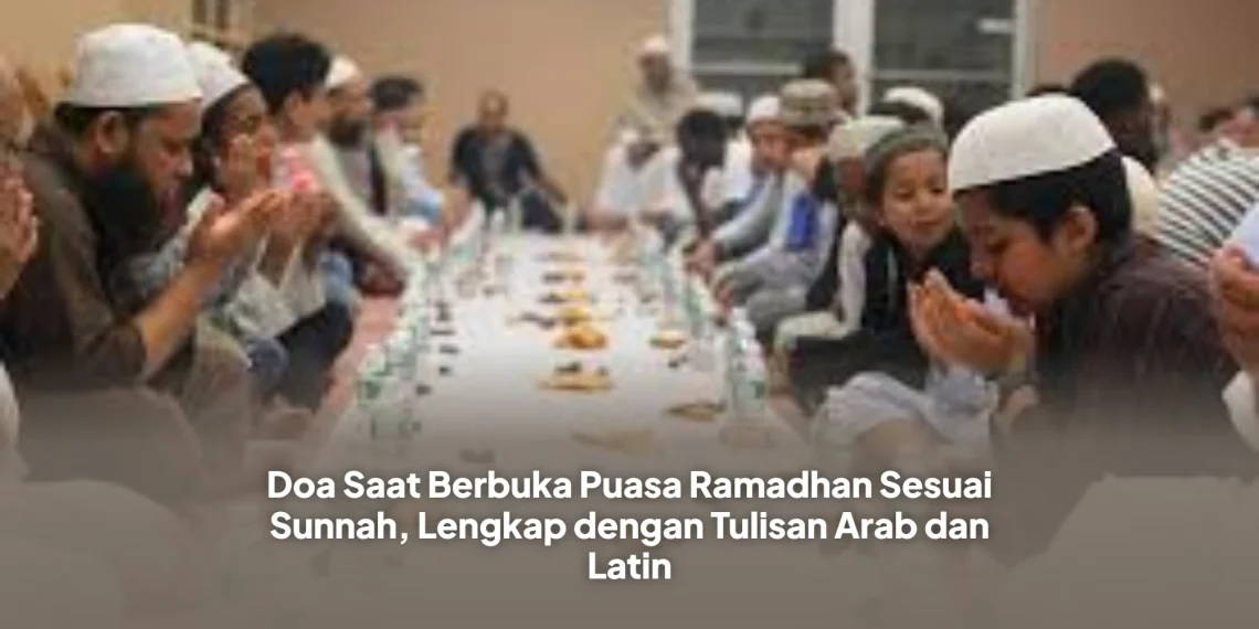 Doa Saat Berbuka Puasa Ramadhan Sesuai Sunnah, Lengkap dengan Tulisan Arab dan Latin