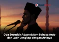 Doa Sesudah Adzan dalam Bahasa Arab dan Latin Lengkap dengan Artinya