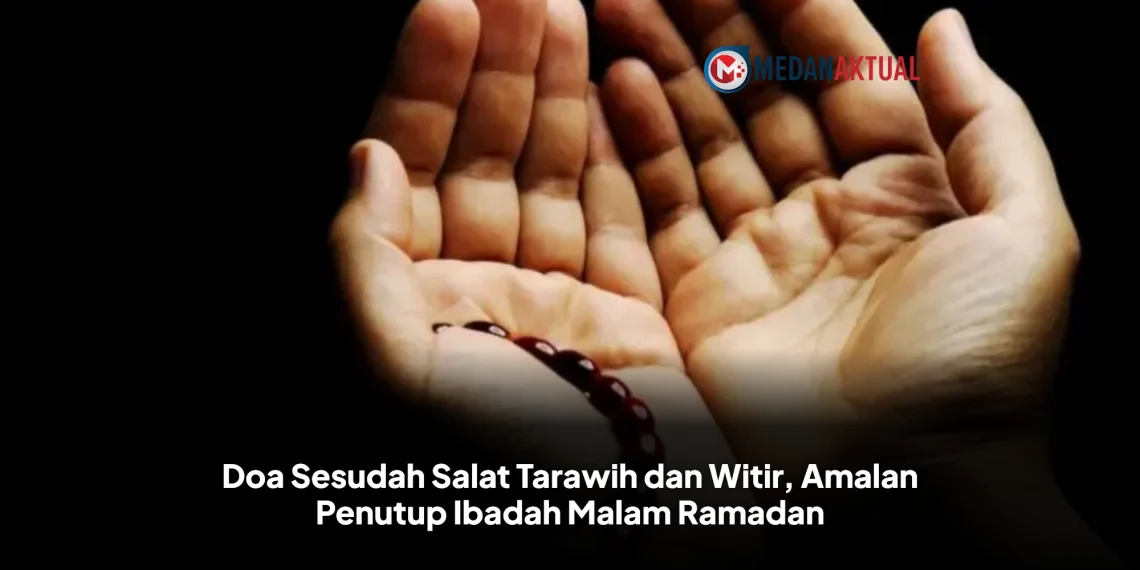 Doa Sesudah Salat Tarawih dan Witir, Amalan Penutup Ibadah Malam Ramadan