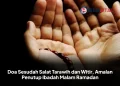 Doa Sesudah Salat Tarawih dan Witir, Amalan Penutup Ibadah Malam Ramadan