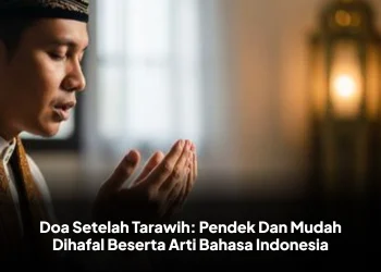 Doa Setelah Tarawih: Pendek Dan Mudah Dihafal Beserta Arti Bahasa Indonesia