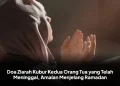 Doa Ziarah Kubur Kedua Orang Tua yang Telah Meninggal, Amalan Menjelang Ramadan