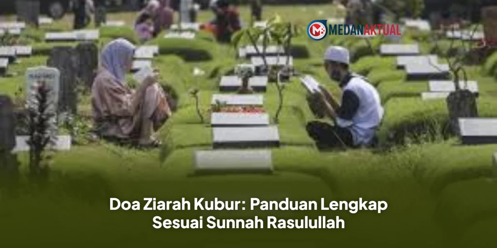 Doa Ziarah Kubur: Panduan Lengkap Sesuai Sunnah Rasulullah