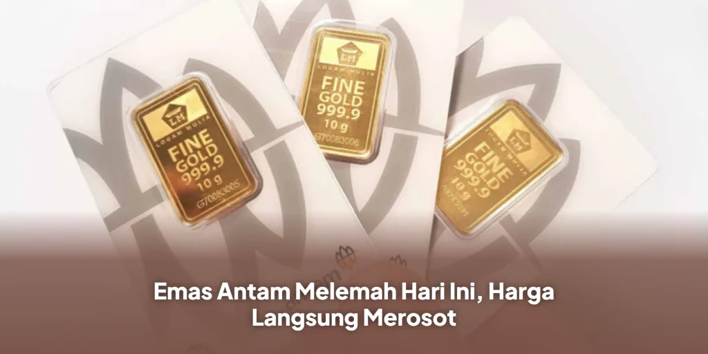 Emas Antam Melemah Hari Ini, Harga Langsung Merosot