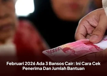 Februari 2026 Ada 3 Bansos Cair: Ini Cara Cek Penerima Dan Jumlah Bantuan
