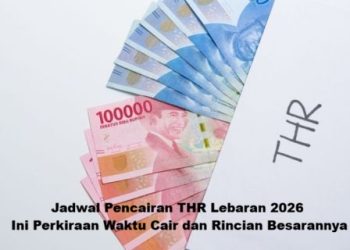 Jadwal Pencairan THR Lebaran 2026: Ini Perkiraan Waktu Cair dan Rincian Besarannya