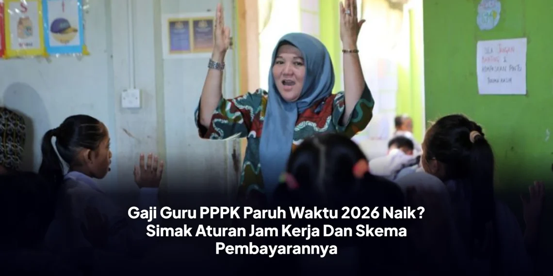 Gaji Guru PPPK Paruh Waktu 2026 Naik? Simak Aturan Jam Kerja Dan Skema Pembayarannya