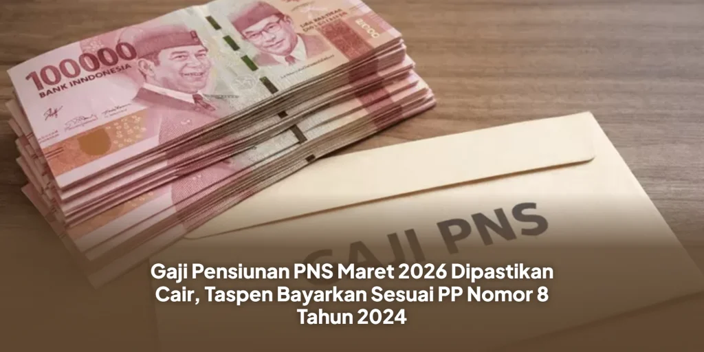 Gaji Pensiunan PNS Maret 2026 Dipastikan Cair, Taspen Bayarkan Sesuai PP Nomor 8 Tahun 2024
