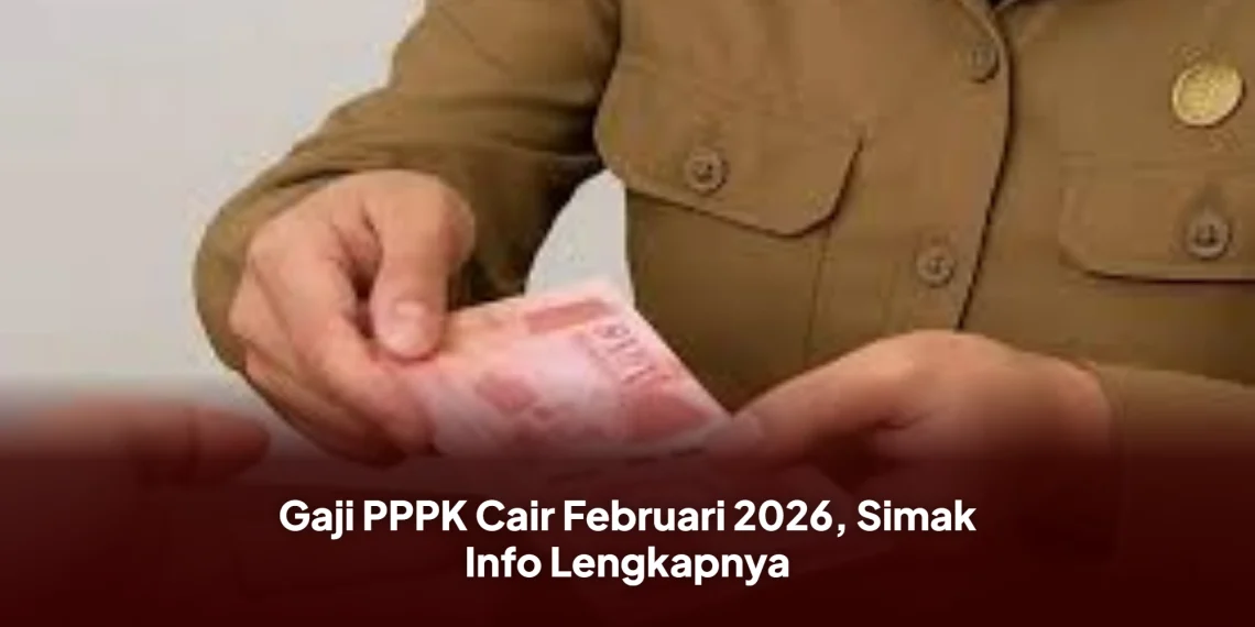 Gaji PPPK Cair Februari 2026, Simak Info Lengkapnya