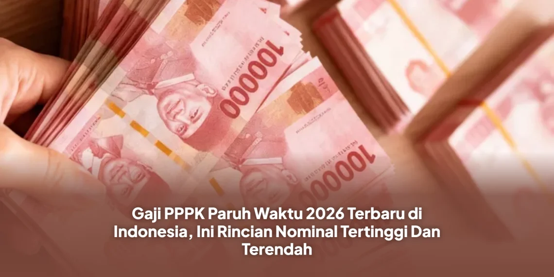 Gaji PPPK Paruh Waktu 2026 Terbaru di Indonesia, Ini Rincian Nominal Tertinggi Dan Terendah