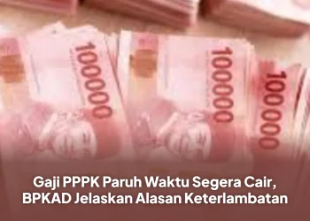 Gaji PPPK Paruh Waktu Segera Cair, BPKAD Jelaskan Alasan Keterlambatan