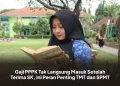 Gaji PPPK Tak Langsung Masuk Setelah Terima SK, Ini Peran Penting TMT dan SPMT