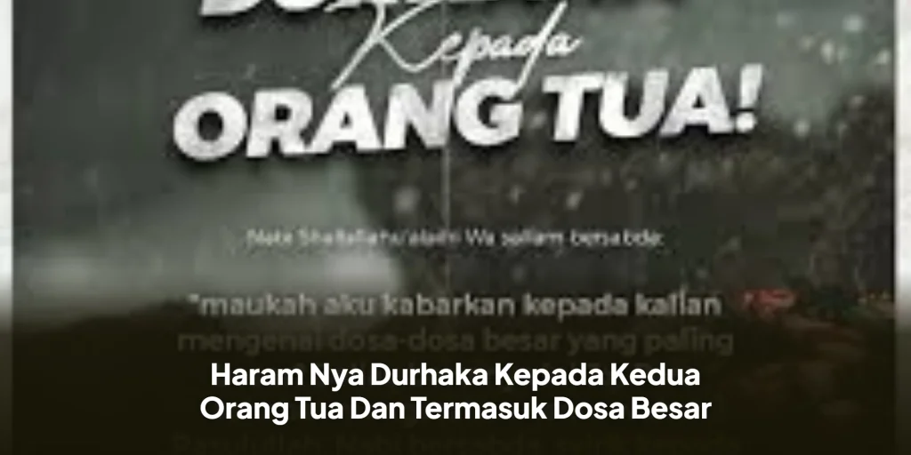 Haram Nya Durhaka Kepada Kedua Orang Tua Dan Termasuk Dosa Besar