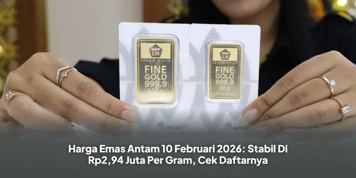 Harga Emas Antam 10 Februari 2026: Stabil Di Rp2,94 Juta Per Gram, Cek Daftarnya