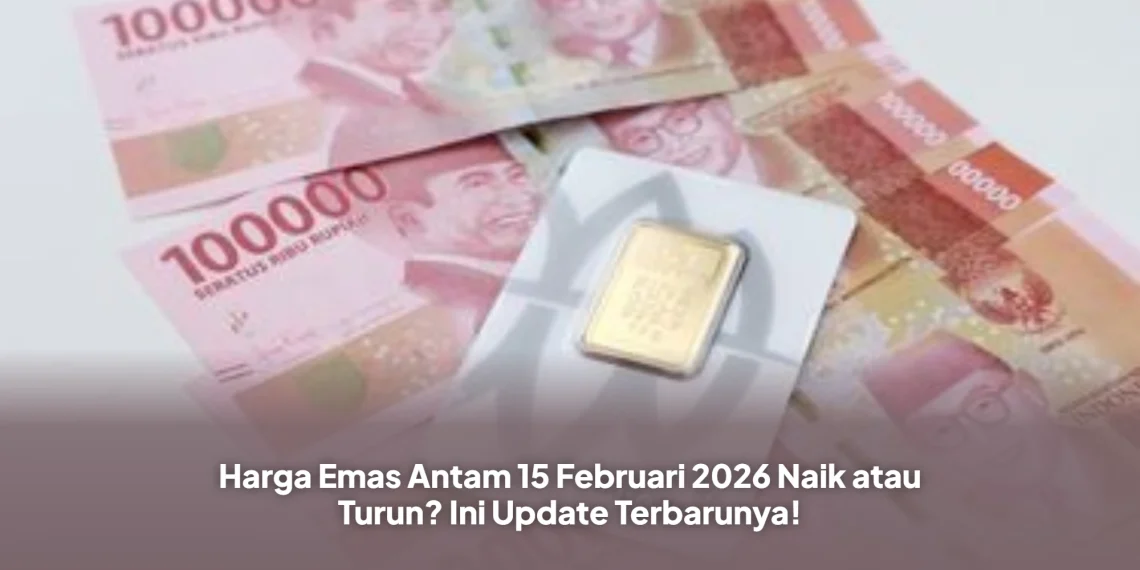 Harga Emas Antam 15 Februari 2026 Naik atau Turun? Ini Update Terbarunya!