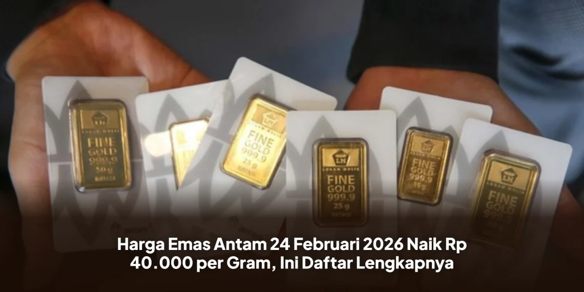 Harga Emas Antam 24 Februari 2026 Naik Rp 40.000 per Gram, Ini Daftar Lengkapnya