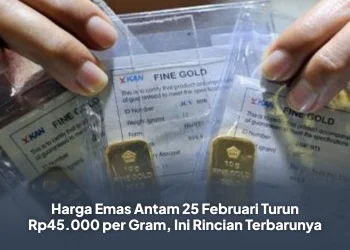 Harga Emas Antam 25 Februari Turun Rp45.000 per Gram, Ini Rincian Terbarunya