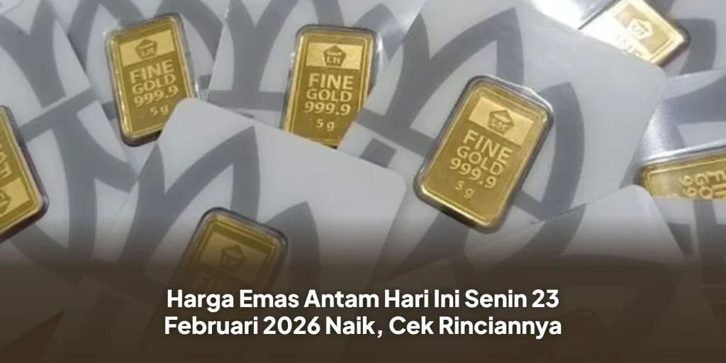 Harga Emas Antam Hari Ini Senin 23 Februari 2026 Naik, Cek Rinciannya
