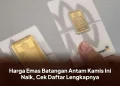 Harga Emas Batangan Antam Kamis Ini Naik, Cek Daftar Lengkapnya
