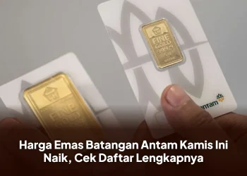 Harga Emas Batangan Antam Kamis Ini Naik, Cek Daftar Lengkapnya