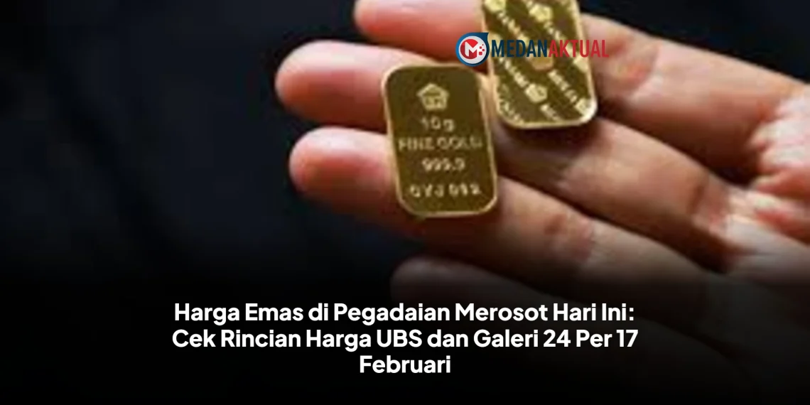 Harga Emas di Pegadaian Merosot Hari Ini: Cek Rincian Harga UBS dan Galeri 24 Per 17 Februari