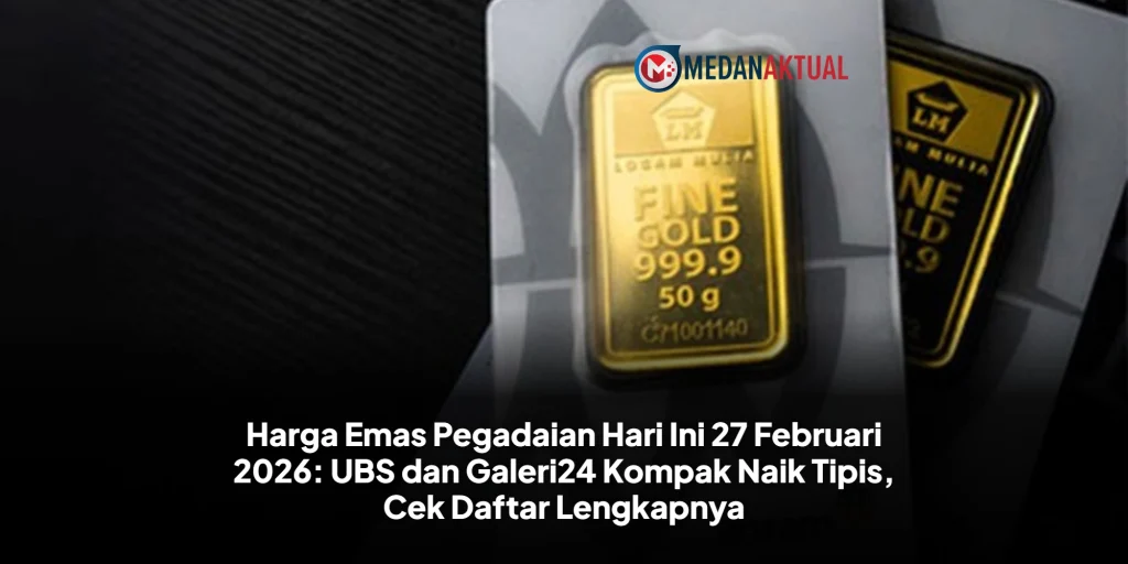 Harga Emas Pegadaian Hari Ini 27 Februari 2026: UBS dan Galeri24 Kompak Naik Tipis, Cek Daftar Lengkapnya