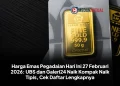 Harga Emas Pegadaian Hari Ini 27 Februari 2026: UBS dan Galeri24 Naik Kompak Naik Tipis, Cek Daftar Lengkapnya