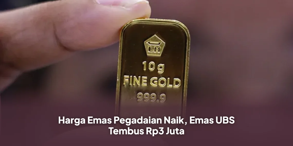 Harga Emas Pegadaian Naik, Emas UBS Tembus Rp3 Juta