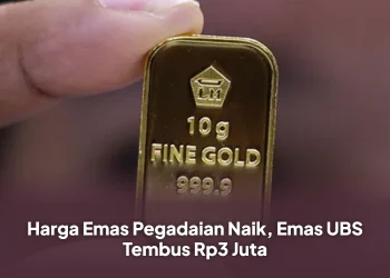 Harga Emas Pegadaian Naik, Emas UBS Tembus Rp3 Juta
