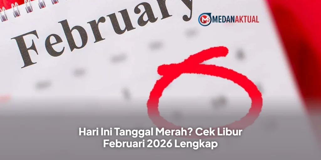 Hari Ini Tanggal Merah? Cek Libur Februari 2026 Lengkap