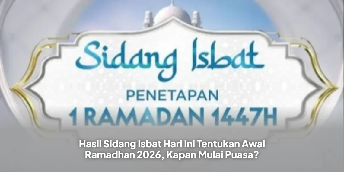 Hasil Sidang Isbat Hari Ini Tentukan Awal Ramadhan 2026, Kapan Mulai Puasa?