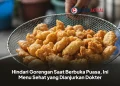Hindari Gorengan Saat Berbuka Puasa, Ini Menu Sehat yang Dianjurkan Dokter
