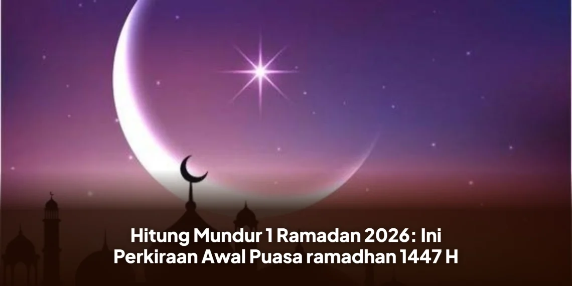 Hitung Mundur 1 Ramadan 2026: Ini Perkiraan Awal Puasa ramadhan 1447 H