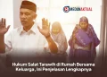 Hukum Salat Tarawih di Rumah Bersama Keluarga, Ini Penjelasan Lengkapnya