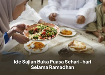 Ide Sajian Buka Puasa Sehari-hari Selama Ramadhan