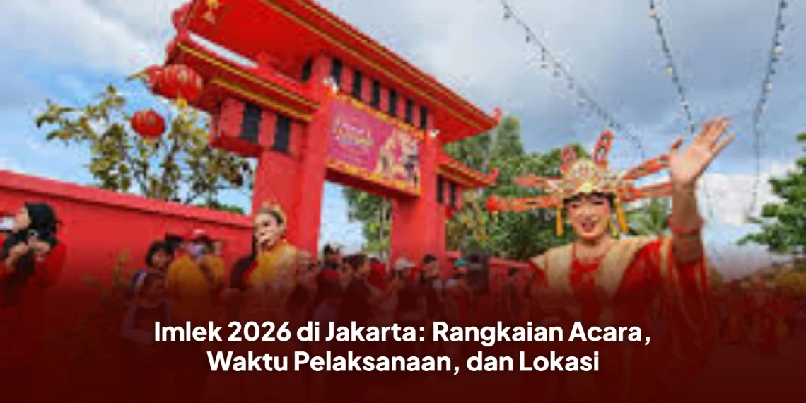 Imlek 2026 di Jakarta: Rangkaian Acara, Waktu Pelaksanaan, dan Lokasi
