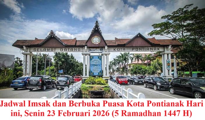 Jadwal Imsak dan Berbuka Puasa Kota Pontianak Hari ini, Senin 23 Februari 2026 (5 Ramadhan 1447 H)
