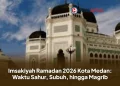 Imsakiyah Ramadan 2026 Kota Medan: Waktu Sahur, Subuh, hingga Magrib