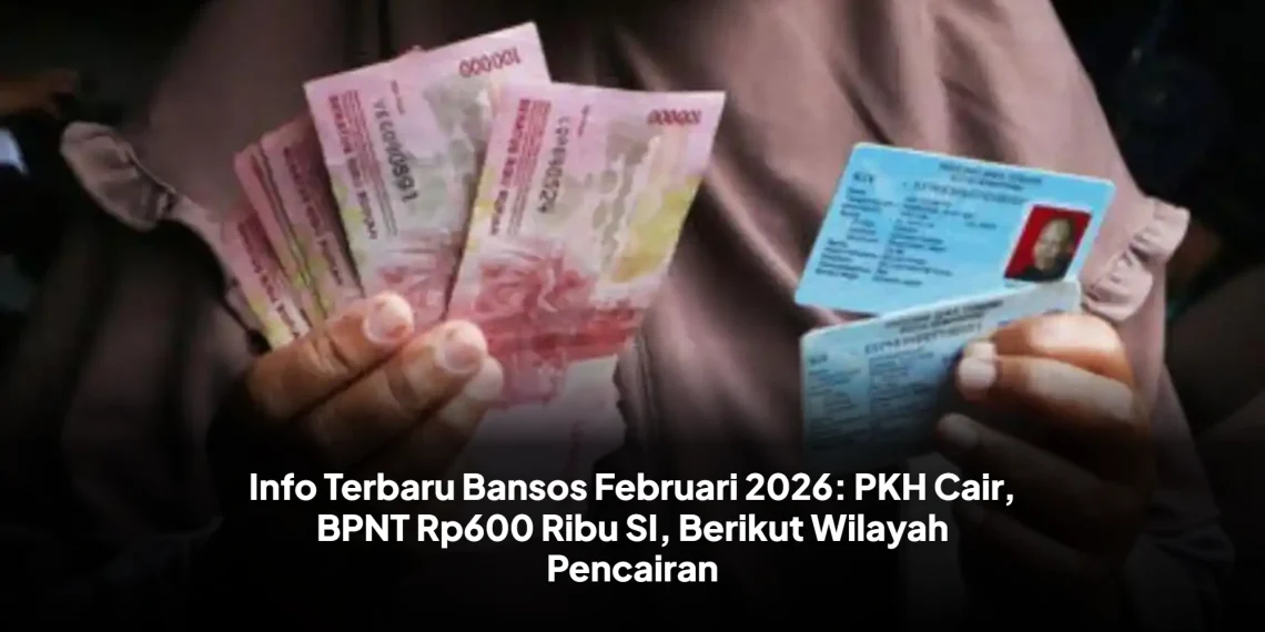Info Terbaru Bansos Februari 2026: PKH Cair, BPNT Rp600 Ribu SI, Berikut Wilayah Pencairan