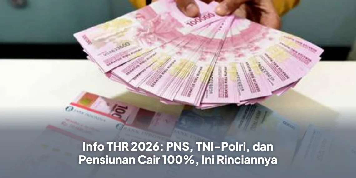 Info THR 2026: PNS, TNI-Polri, dan Pensiunan Cair 100%, Ini Rinciannya
