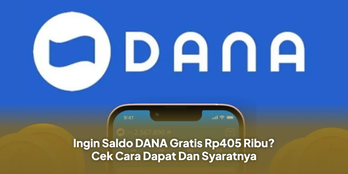 Ingin Saldo DANA Gratis Rp405 Ribu? Cek Cara Dapat Dan Syaratnya