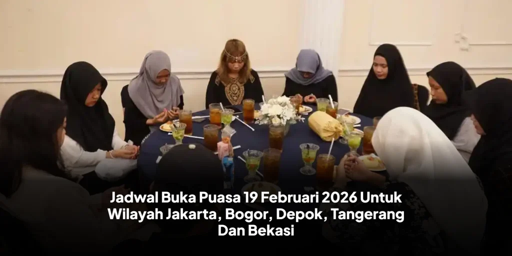 Jadwal Buka Puasa 19 Februari 2026 Untuk Wilayah Jakarta, Bogor, Depok, Tangerang Dan Bekasi