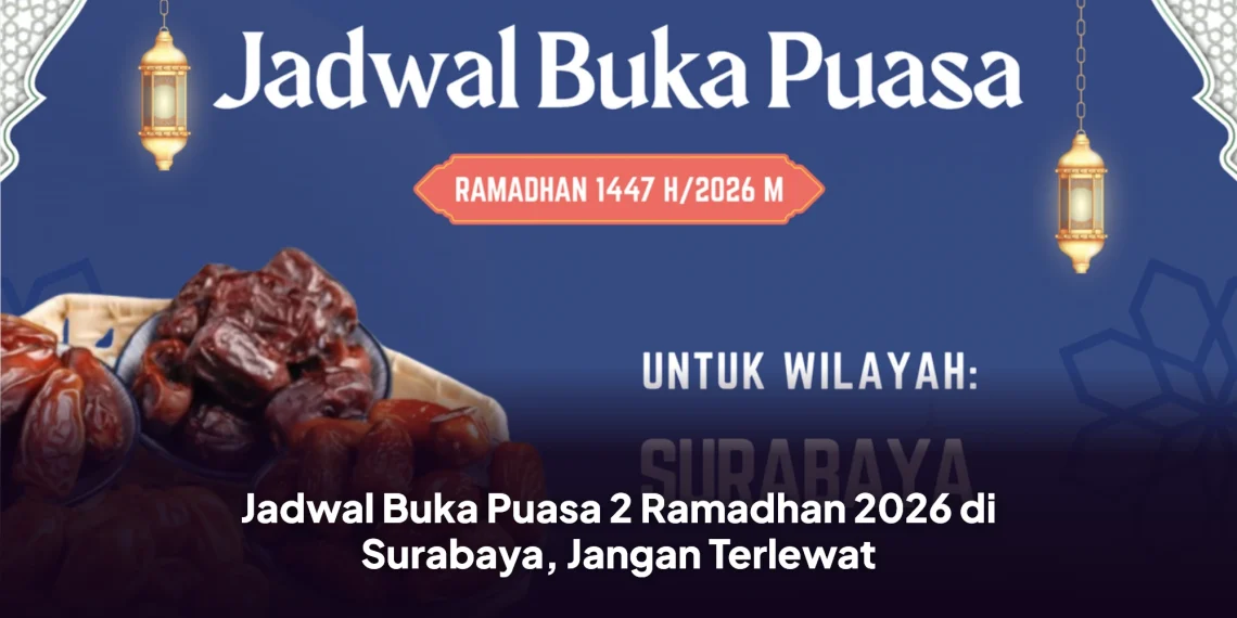 Jadwal Buka Puasa 2 Ramadhan 2026 di Surabaya, Jangan Terlewat