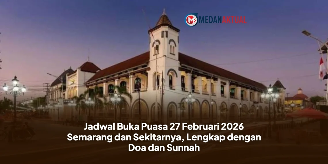 Jadwal Buka Puasa 27 Februari 2026 Semarang dan Sekitarnya, Lengkap dengan Doa dan Sunnah