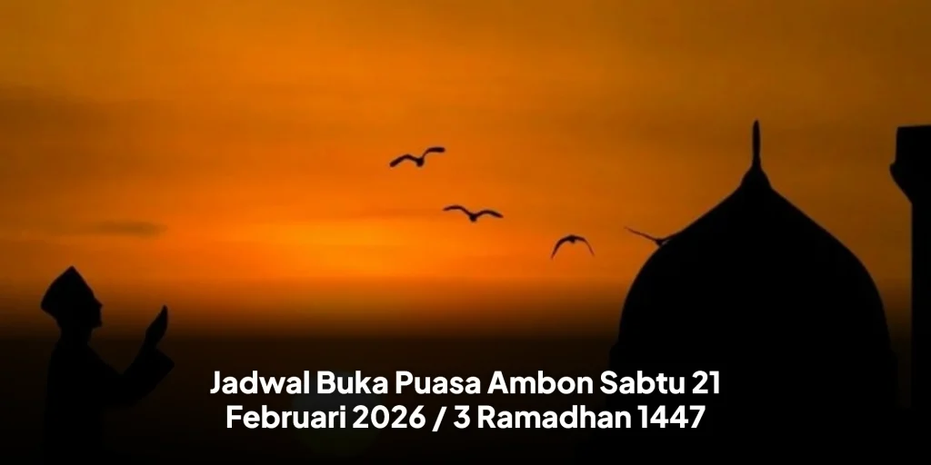 Jadwal Buka Puasa Ambon Sabtu 21 Februari 2026 / 3 Ramadhan 1447