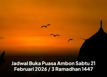 Jadwal Buka Puasa Ambon Sabtu 21 Februari 2026 / 3 Ramadhan 1447