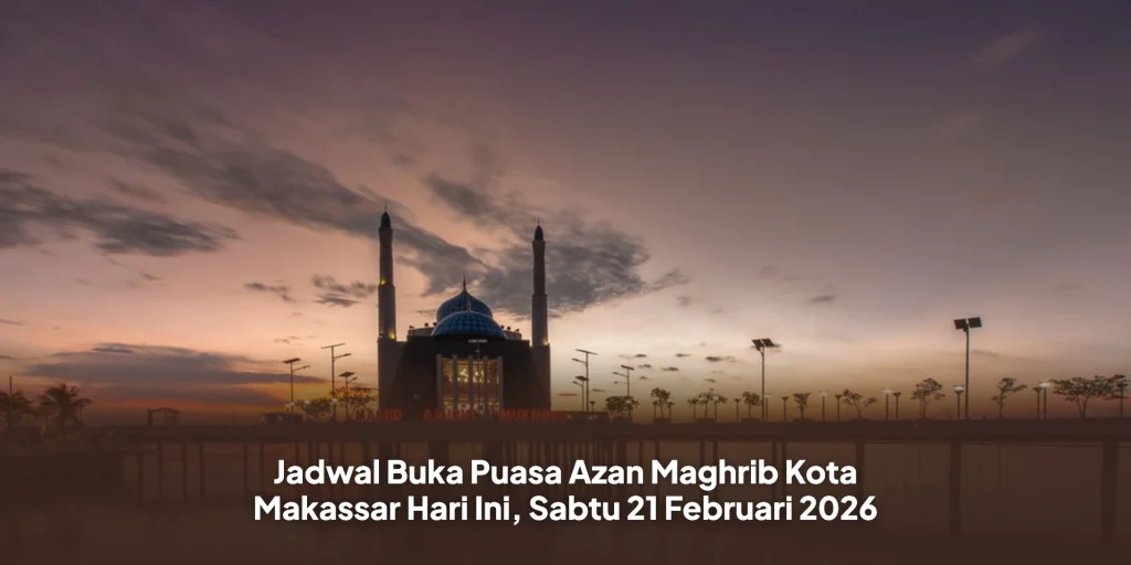 Jadwal Buka Puasa Azan Maghrib Kota Makassar Hari Ini, Sabtu 21 Februari 2026
